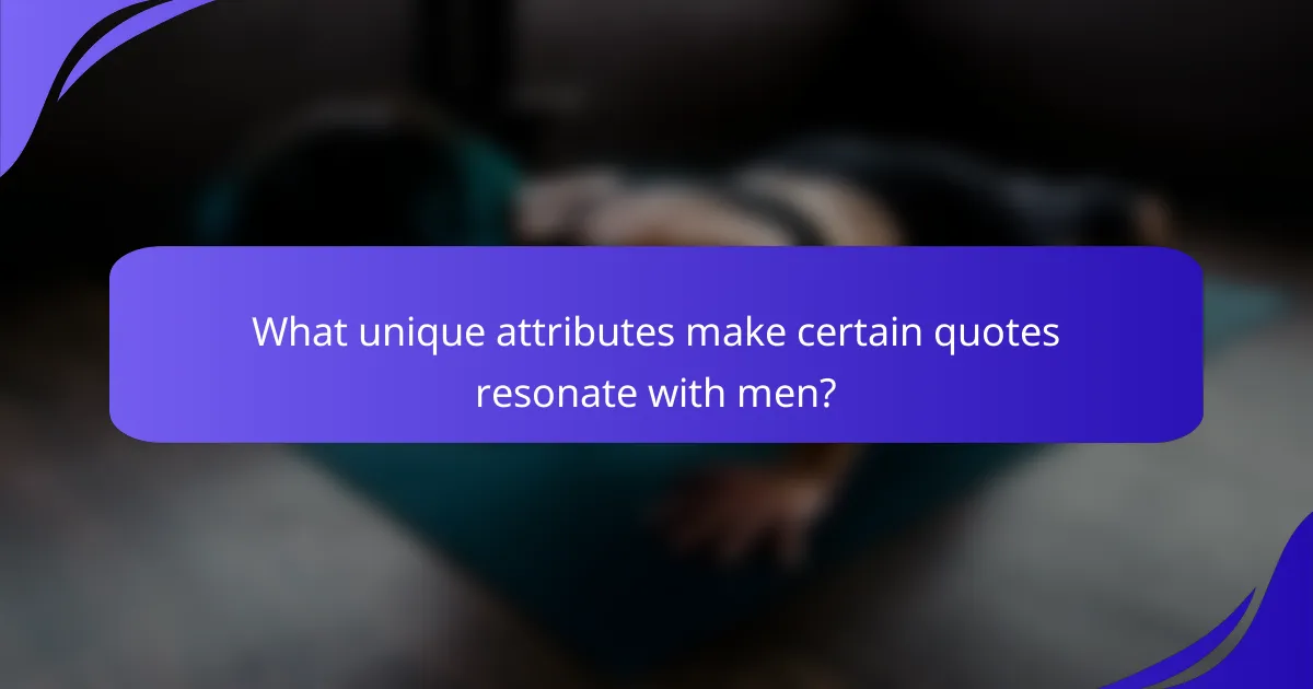 What unique attributes make certain quotes resonate with men?