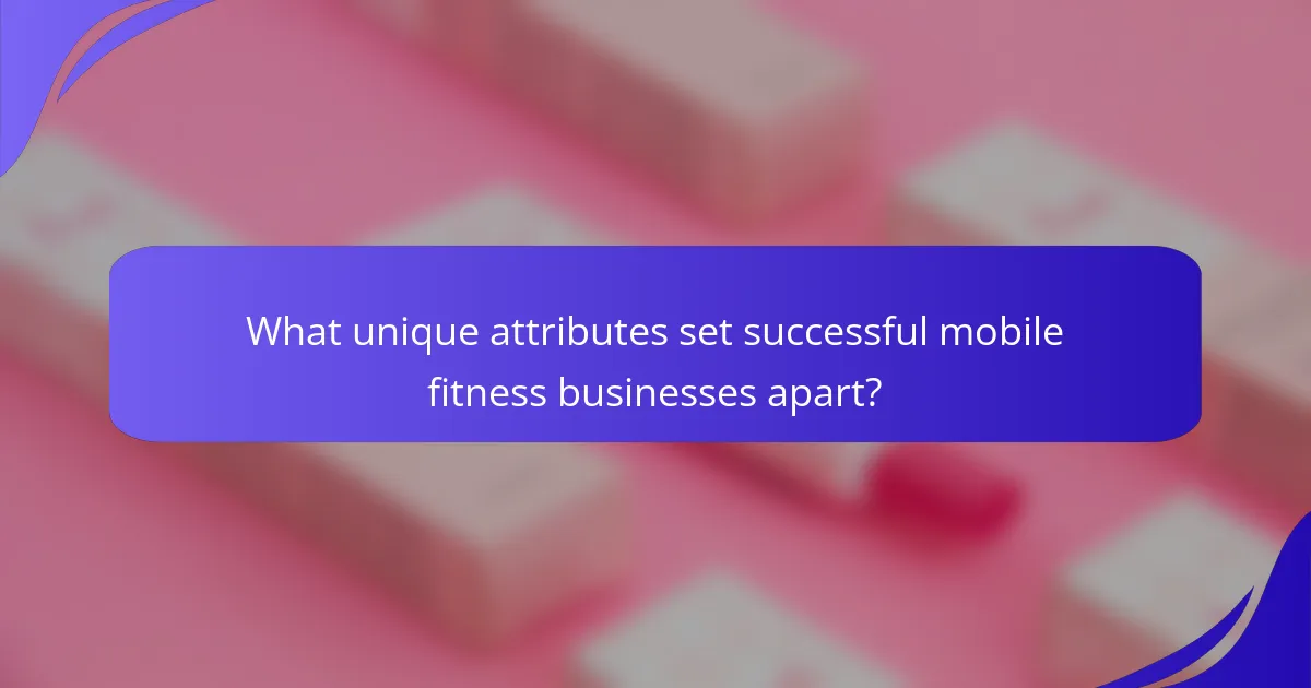 What unique attributes set successful mobile fitness businesses apart?