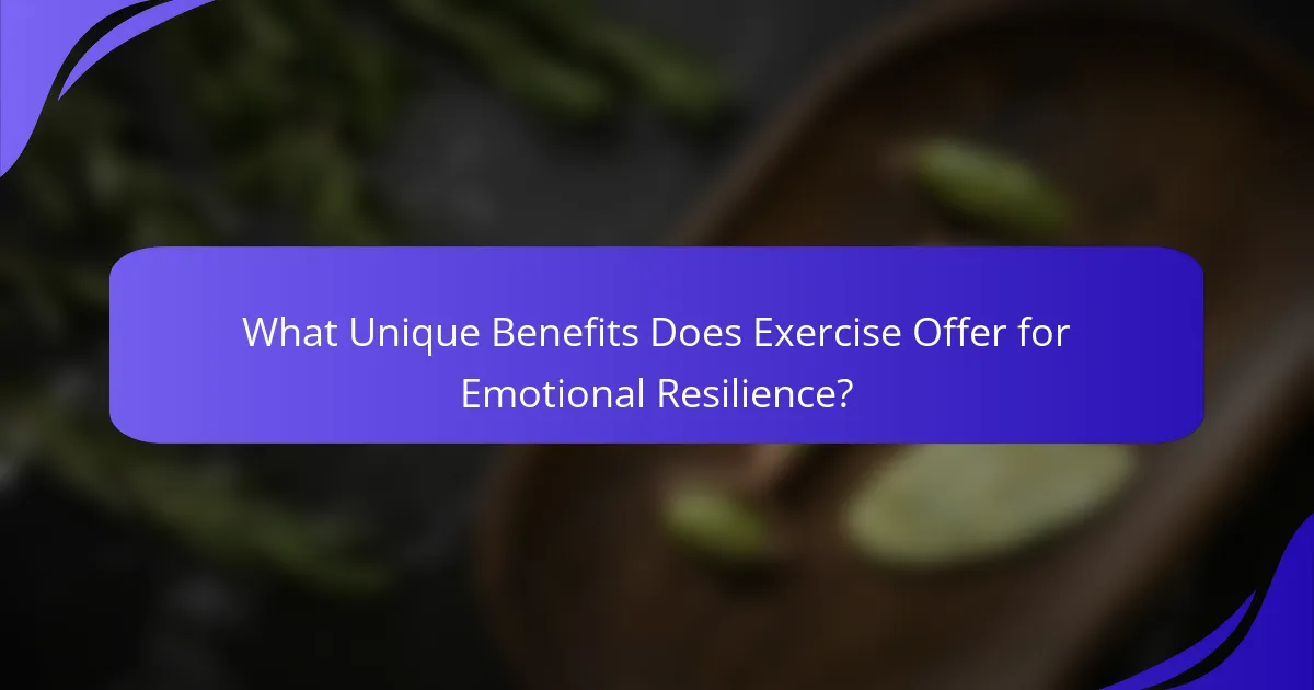 What Unique Benefits Does Exercise Offer for Emotional Resilience?