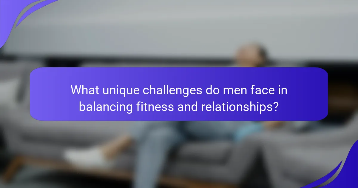 What unique challenges do men face in balancing fitness and relationships?