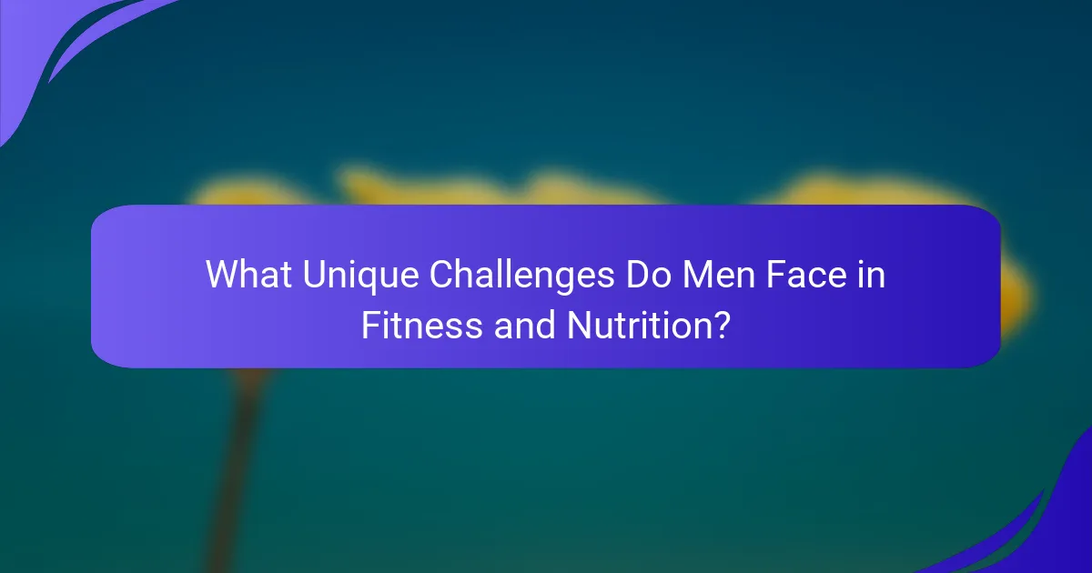 What Unique Challenges Do Men Face in Fitness and Nutrition?