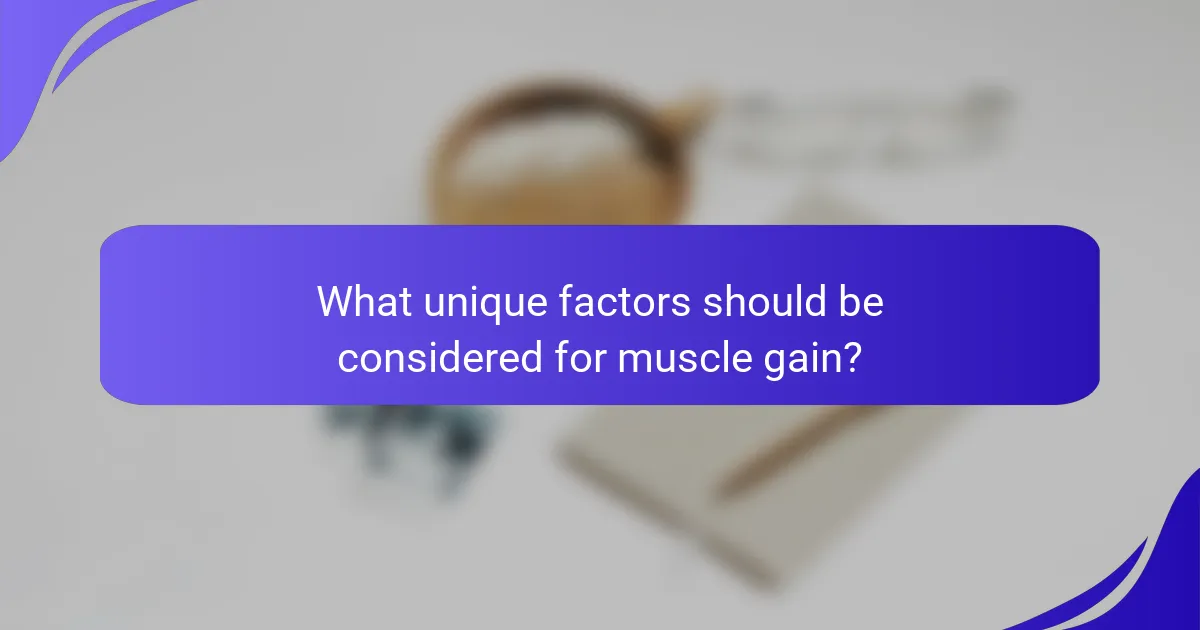 What unique factors should be considered for muscle gain?