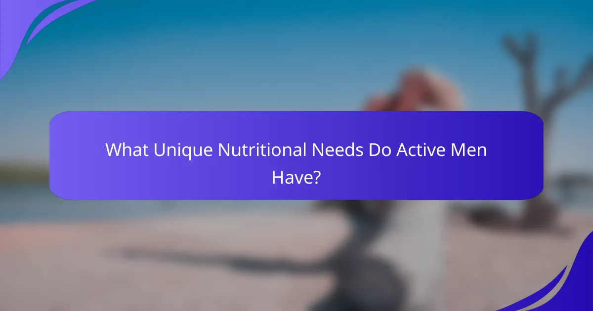 What Unique Nutritional Needs Do Active Men Have?