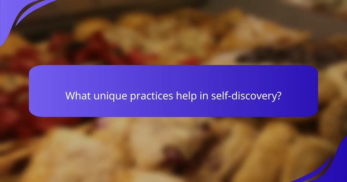 What unique practices help in self-discovery?