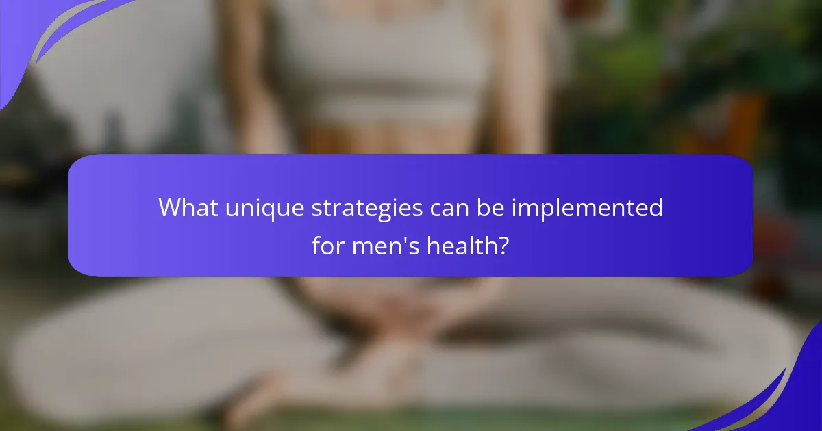What unique strategies can be implemented for men's health?