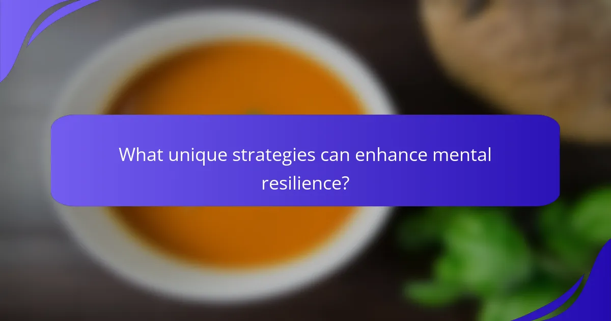 What unique strategies can enhance mental resilience?