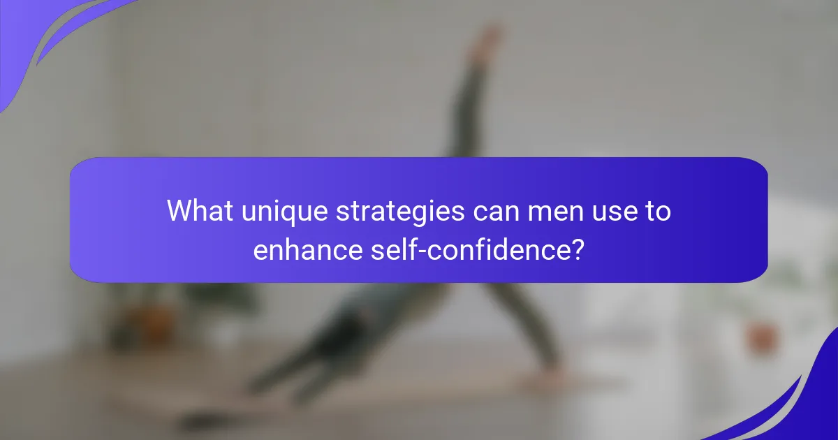 What unique strategies can men use to enhance self-confidence?