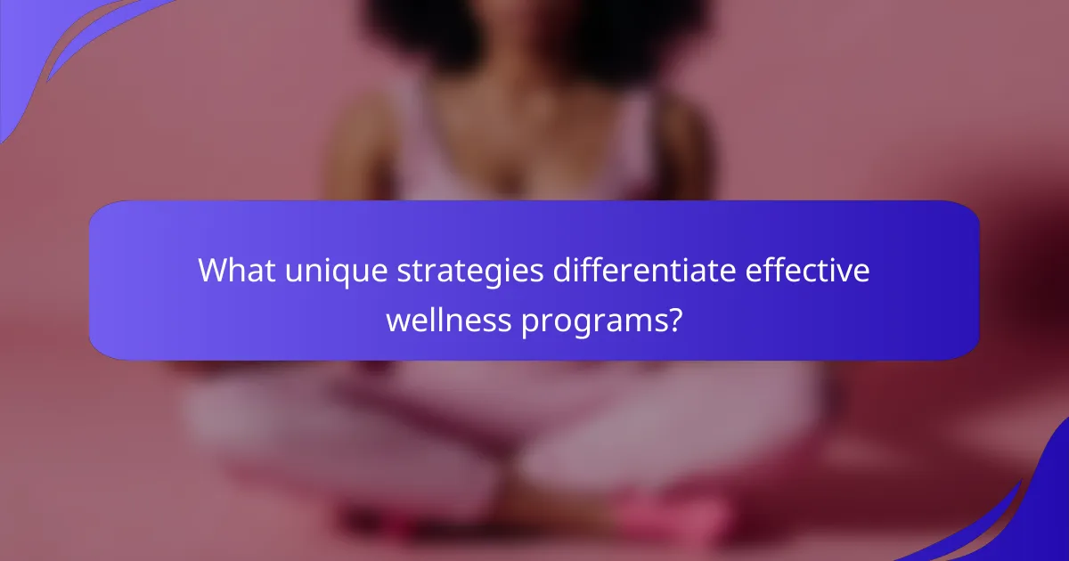 What unique strategies differentiate effective wellness programs?