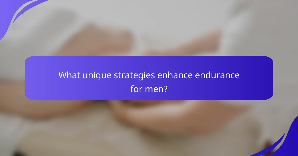 What unique strategies enhance endurance for men?