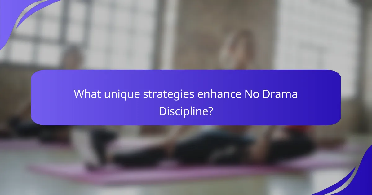 What unique strategies enhance No Drama Discipline?