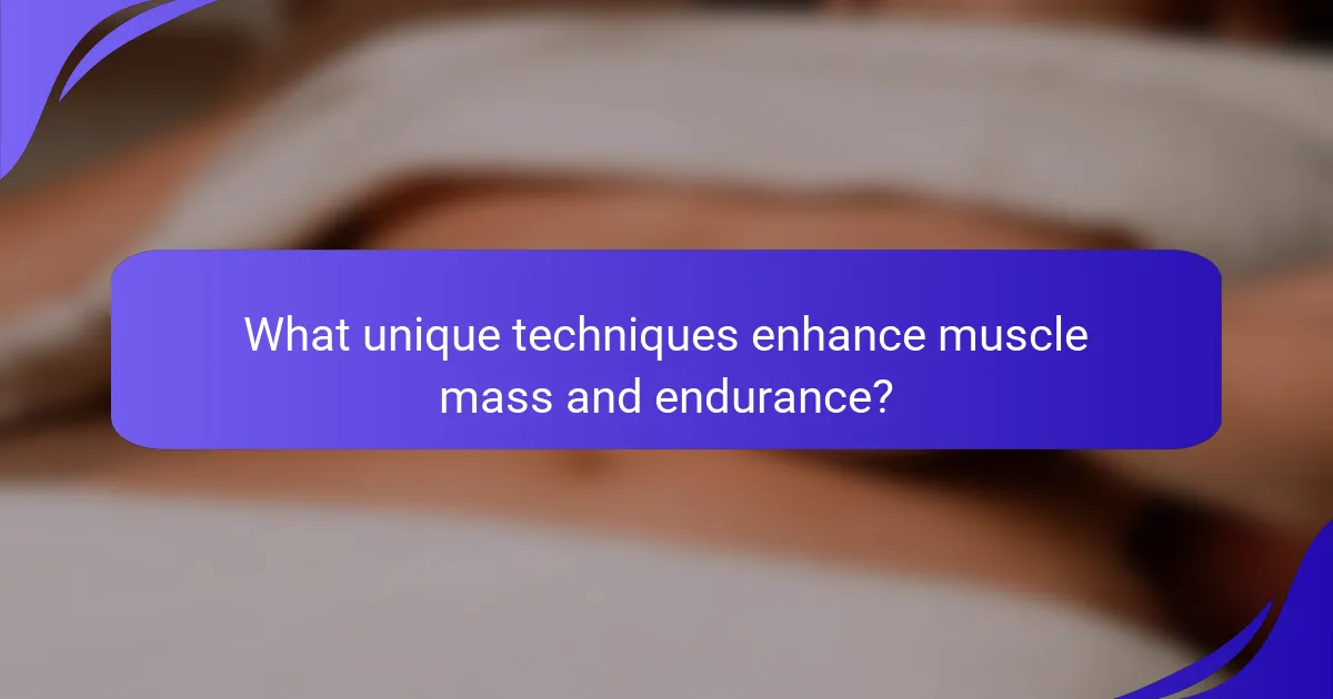 What unique techniques enhance muscle mass and endurance?
