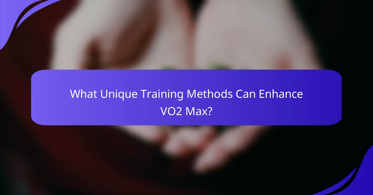 What Unique Training Methods Can Enhance VO2 Max?