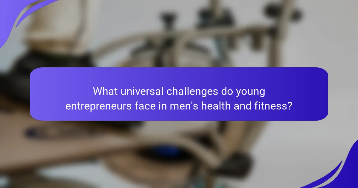 What universal challenges do young entrepreneurs face in men's health and fitness?
