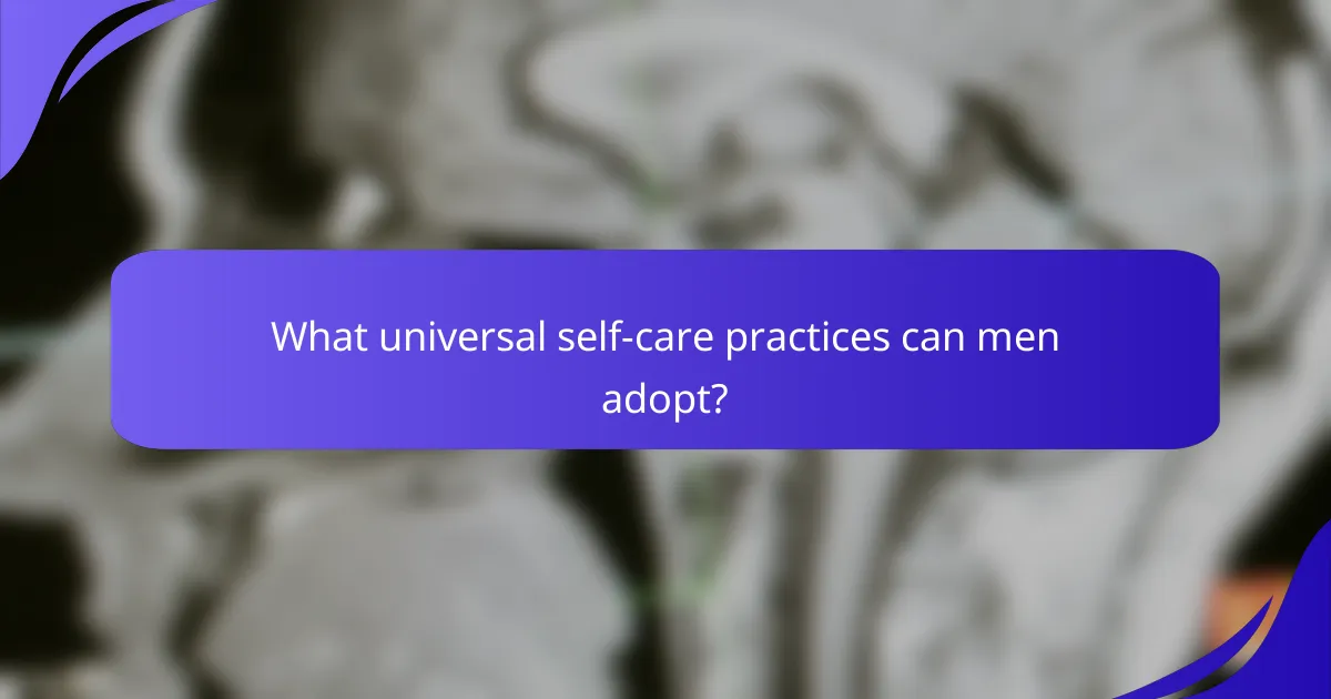 What universal self-care practices can men adopt?